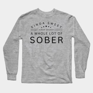 Kinda Sweet and Savage, A Whole Lot Of Sober Long Sleeve T-Shirt